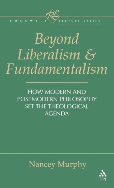 Cover for Nancey Murphy · Beyond Liberalism and Fundamentalism: How Modern and Postmodern Philosophy Set the Theological Agenda (Hardcover Book) (1996)