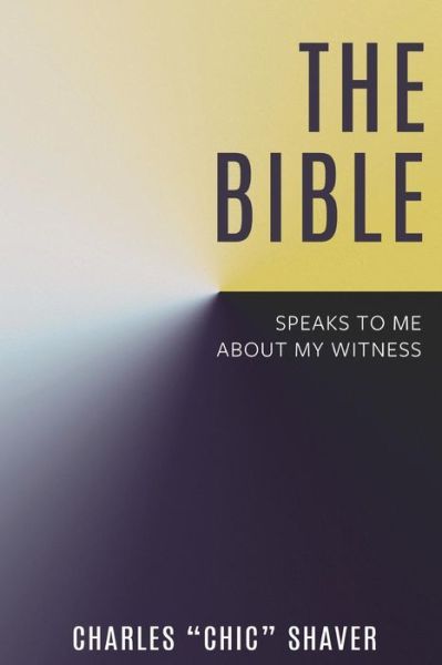 The Bible Speaks to Me About My Witness - Charles Chic Shaver - Kirjat - Prairie Star Publications - 9781563448768 - torstai 10. toukokuuta 2018