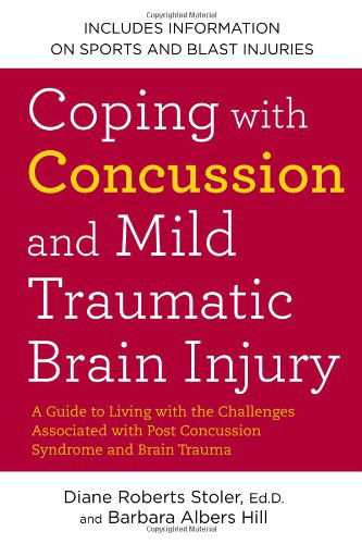 Cover for Stoler, Diane Roberts, Ed.D. · Coping with Concussion and Mild Traumatic Brain Injury: A Guide to Living with the Challenges Associated with Post Concussion Syndrome a nd Brain Trauma (Paperback Book) (2013)