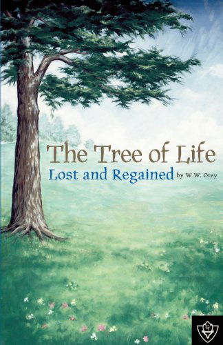 Cover for W. W. Otey · The Tree of Life Lost and Regained (Paperback Book) (2004)