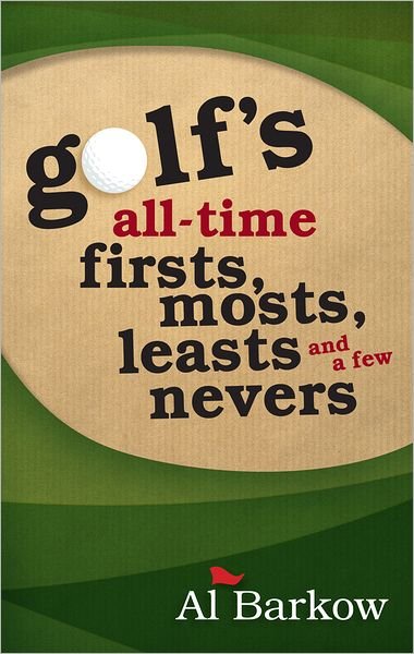 Cover for Al Barkow · Golf's All-Time Firsts, Mosts, Leasts, and a Few Nevers (Pocketbok) (2012)