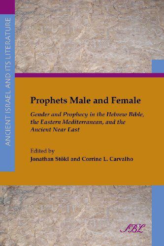 Cover for Corinne Carvalho · Prophets Male and Female: Gender and Prophecy in the Hebrew Bible, the Eastern Mediterranean, and the Ancient Near East (Society of Biblical Literature Ancient Israel and Its Literature) (Paperback Book) (2013)