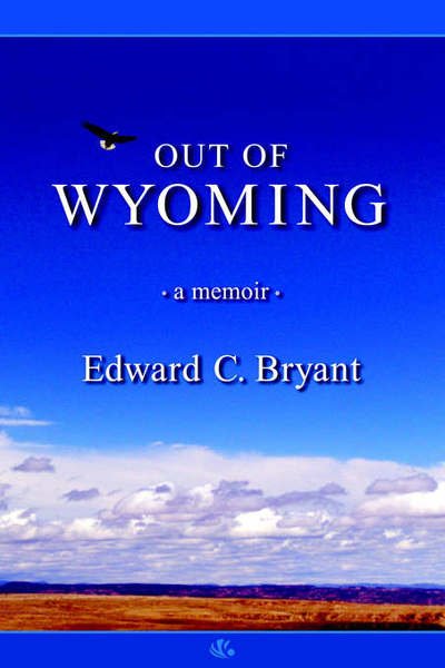 Cover for Edward  C. Bryant · Out of Wyoming: a Memoir (Taschenbuch) (2006)