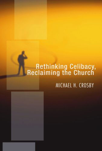 Cover for Crosby Michael H. Crosby · Rethinking Celibacy, Reclaiming the Church (Pocketbok) (2003)