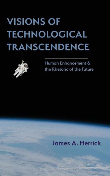 Cover for James A. Herrick · Visions of Technological Transcendence (Hardcover Book) (2017)