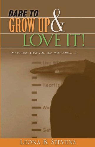 Cover for Leona B. Stevens · Dare to Grow Up and Love It! (Paperback Book) (2007)