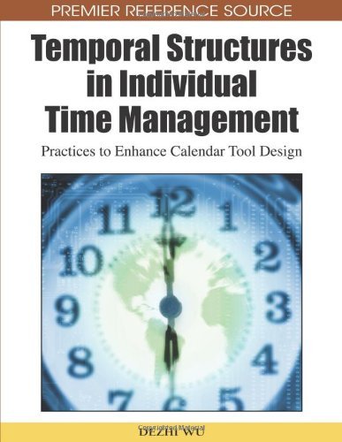 Cover for Dezhi Wu · Temporal Structures in Individual Time Management: Practices to Enhance Calendar Tool Design (Premier Reference Source) (Hardcover bog) (2009)