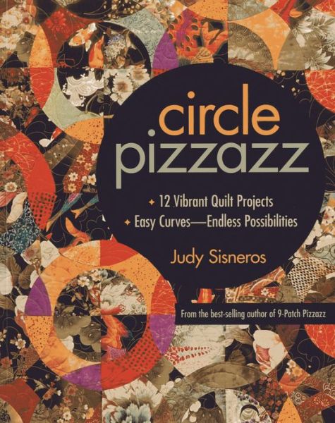 Cover for Judy Sisneros · Circle Pizzazz: 12 Vibrant Quilt Projects * Easy Curves-Endless Possibilities (Paperback Book) (2013)