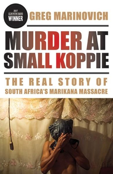 Cover for Greg Marinovich · Murder at Small Koppie: The Real Story of South Africa's Marikana Massacre - African History and Culture (Paperback Bog) (2017)