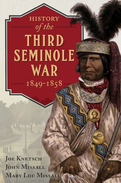 Cover for Joe Knetsch · History of the Third Seminole War: 1849-1858 (Hardcover Book) (2017)