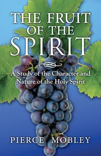 Cover for Pierce Mobley · Fruit of the Spirit a Study of the Character and Nature of the Holy Spirit (Pocketbok) (2015)