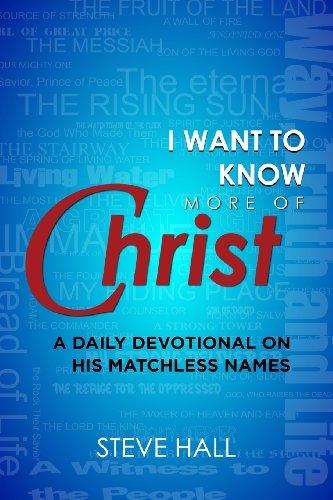 Cover for Steve Hall · I Want to Know More of Christ: A Daily Devotional on His Matchless Names (Paperback Book) (2012)