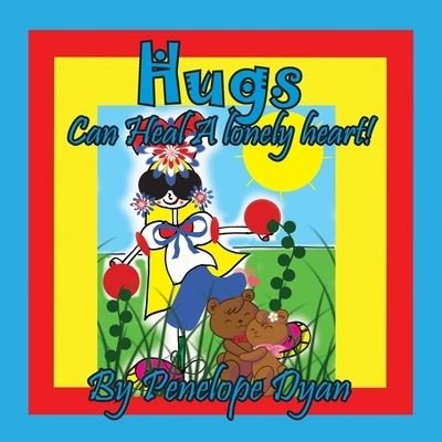 Cover for Penelope Dyan · Hugs Can Heal A Lonely Heart! (Paperback Book) (2022)