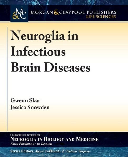 Cover for Gwenn Skar · Neuroglia in Infectious Brain Diseases - Colloquium Series on Neuroglia in Biology and Medicine: From Physiology to Disease (Paperback Book) (2015)