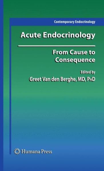 Cover for Greet Van den Berghe · Acute Endocrinology:: From Cause to Consequence - Contemporary Endocrinology (Paperback Book) [Softcover reprint of hardcover 1st ed. 2008 edition] (2010)