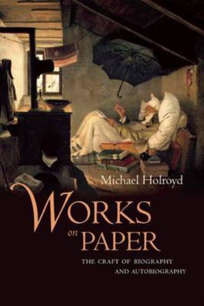 Works on Paper: the Craft of Biography and Autobiography - Michael Holroyd - Bøger - Counterpoint - 9781619022768 - 31. december 2013