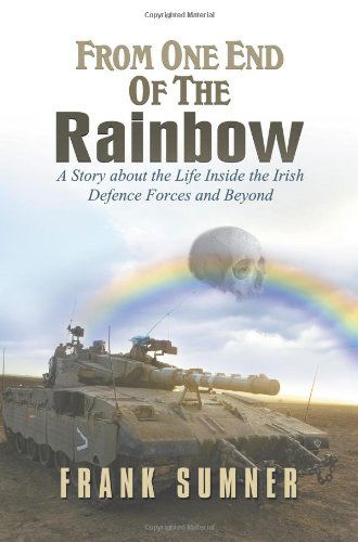 Cover for Frank Sumner · From One End of the Rainbow: a Story About the Life Inside the Irish Defence Forces and Beyond (Paperback Book) (2013)