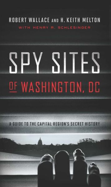 Cover for Robert Wallace · Spy Sites of Washington, DC: A Guide to the Capital Region's Secret History - Spy Sites of Washington, DC (Paperback Book) (2017)