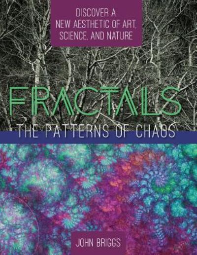 Fractals: The Patterns of Chaos: Discovering a New Aesthetic of Art, Science, and Nature (A Touchstone Book) - MR John Briggs - Books - Echo Point Books & Media - 9781626543768 - December 16, 2015