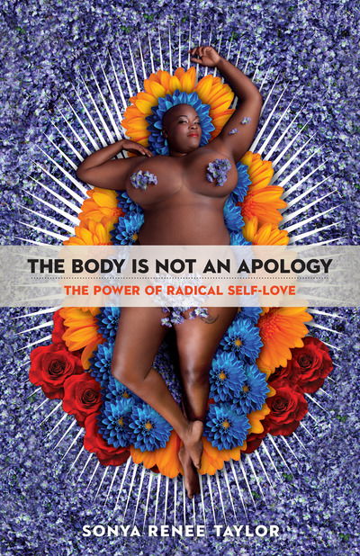 Body Is Not an Apology: The Power of Radical Self-Love - Sonya Renee Taylor - Książki - Berrett-Koehler Publishers - 9781626569768 - 13 lutego 2018