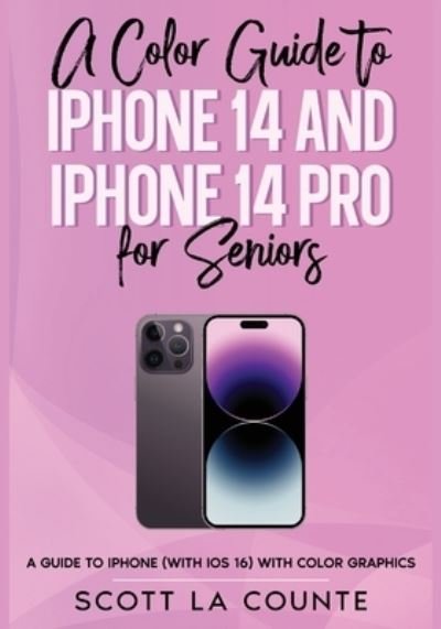 Cover for Scott La Counte · A Color Guide to iPhone 14 and iPhone 14 Pro for Seniors: A Guide to the 2022 iPhone (with iOS 16) with Full Color Graphics and Illustrations (Paperback Book) (2022)