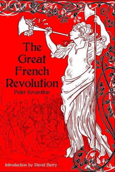 The Great French Revolution 1789-1793 - Peter Kropotkin - Kirjat - PM Press - 9781629638768 - torstai 27. tammikuuta 2022