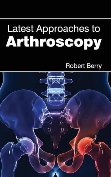 Cover for Robert Berry · Latest Approaches to Arthroscopy (Inbunden Bok) (2015)