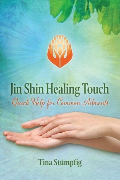 Jin Shin Healing Touch: Quick Help for Common Ailments - Tina Stumpfig - Books - Inner Traditions Bear and Company - 9781644110768 - June 11, 2020