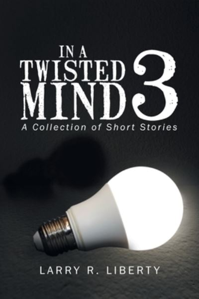 Cover for Larry R Liberty · In a Twisted Mind 3 (Paperback Book) (2019)