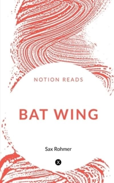 Bat Wing - Sax Rohmer - Books - Notion Press - 9781647333768 - October 31, 2019