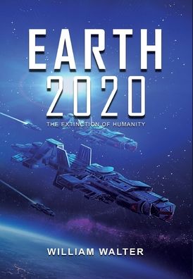 Cover for William Walter · Earth 2020 The Extinction of Humanity (Book) (2020)