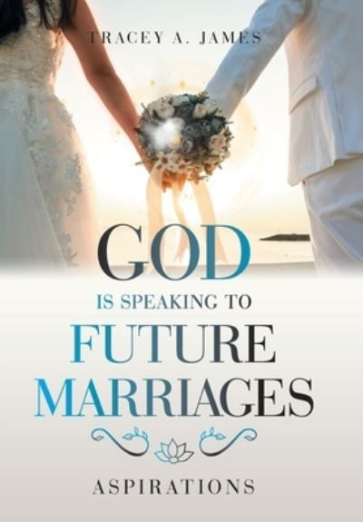 Cover for Tracey A. James · God Is Speaking to Future Marriages (Book) (2021)