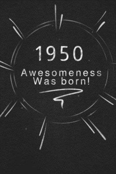 1950 awesomeness was born. - Awesomeness Publishing - Książki - Independently Published - 9781678854768 - 21 grudnia 2019