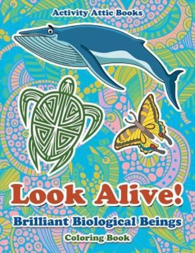 Cover for Activity Attic Books · Look Alive! Brilliant Biological Beings Coloring Book (Pocketbok) (2016)
