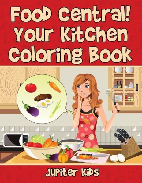 Cover for Jupiter Kids · Food Central! Your Kitchen Coloring Book (Paperback Book) (2017)