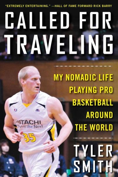 Cover for Tyler Smith · Called for Traveling: My Nomadic Life Playing Pro Basketball around the World (Hardcover Book) (2017)