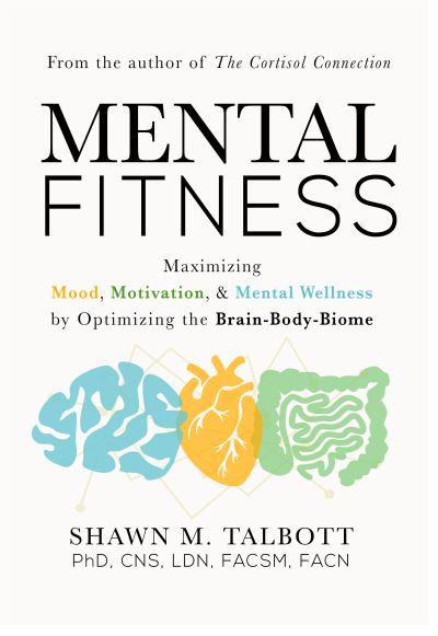 Cover for Shawn Talbott · Mental Fitness: Maximizing Mood, Motivation, &amp; Mental Wellness by Optimizing the Brain-Body-Biome (Paperback Book) [New edition] (2021)