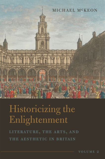 Cover for Michael McKeon · Historicizing the Enlightenment, Volume 2: Literature, the Arts, and the Aesthetic in Britain (Hardcover Book) (2023)