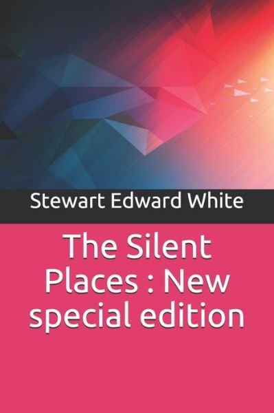 The Silent Places - Stewart Edward White - Libros - Independently Published - 9781707046768 - 9 de noviembre de 2019