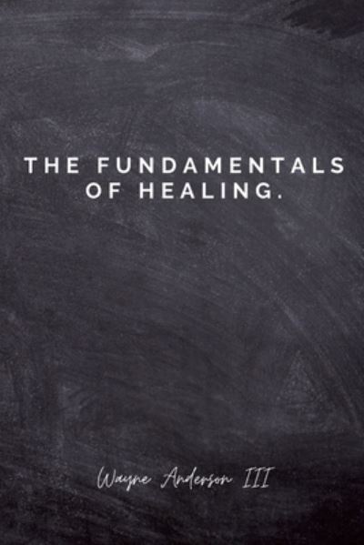 Cover for Wayne Anderson · The Fundamentals Of Healing. (Pocketbok) (2020)