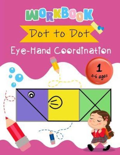 Cover for K Imagine Education · Dot to Dot Eye-Hand Coordination Workbook 4-6 Ages (Paperback Book) (2018)