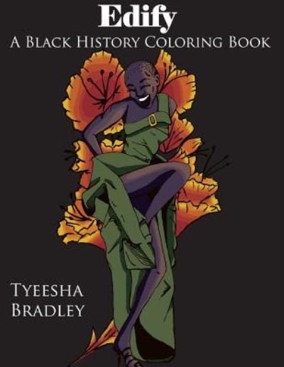 Cover for Tyeesha Bradley · Edify : A Black History Coloring Book (Taschenbuch) (2018)