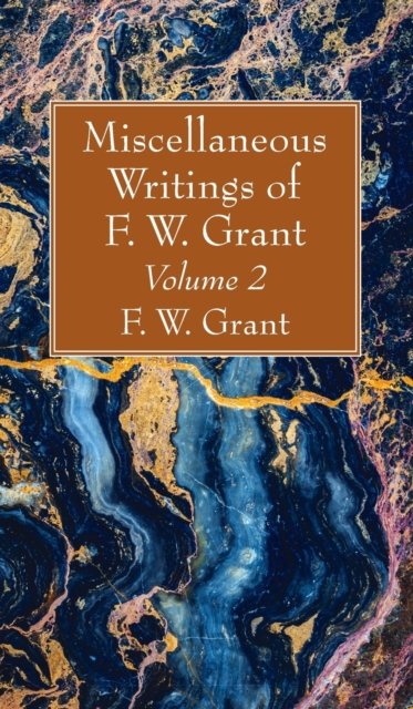 Cover for F W Grant · Miscellaneous Writings of F. W. Grant, Volume 2 (Hardcover bog) (2020)