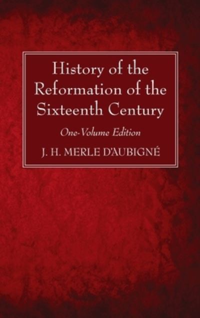 History of the Reformation of the Sixteenth Century - J. H. Merle d'Aubigné - Książki - Wipf & Stock Publishers - 9781725288768 - 27 października 2020