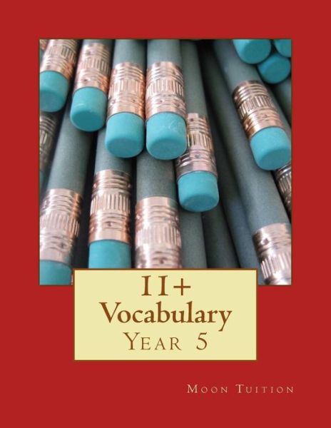 11+ Vocabulary - Moon Tuition - Books - Createspace Independent Publishing Platf - 9781727718768 - October 2, 2018