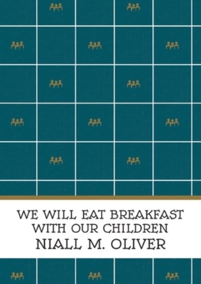 Cover for Niall M Oliver · We Will Eat Breakfast With Our Children (Paperback Book) (2024)