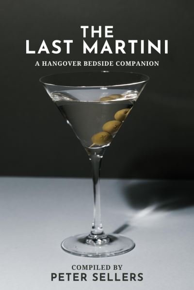 Cover for Peter Sellers · The Last Martini: A Hangover Bedside Companion (Taschenbuch) (2024)