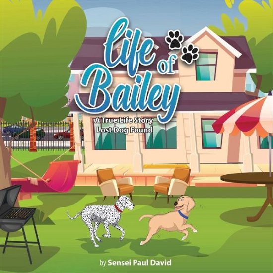 Cover for Sensei Paul David · Life of Bailey A True Life Story : Lost Dog Found : 13 (Paperback Book) (2022)