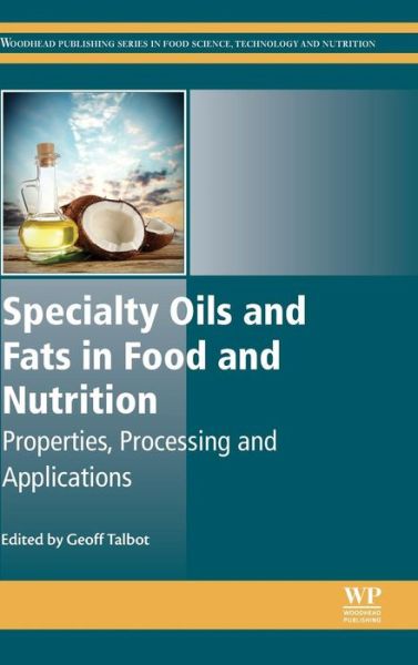 Cover for Geoff Talbot · Specialty Oils and Fats in Food and Nutrition: Properties, Processing and Applications - Woodhead Publishing Series in Food Science, Technology and Nutrition (Hardcover Book) (2015)