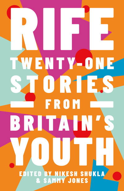 Cover for Nikesh Shukla · Rife: Twenty-One Stories from Britain's Youth (Paperback Book) (2019)